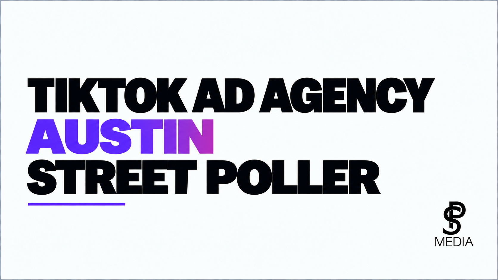 TikTok Ad Agency in Austin: Street Poller