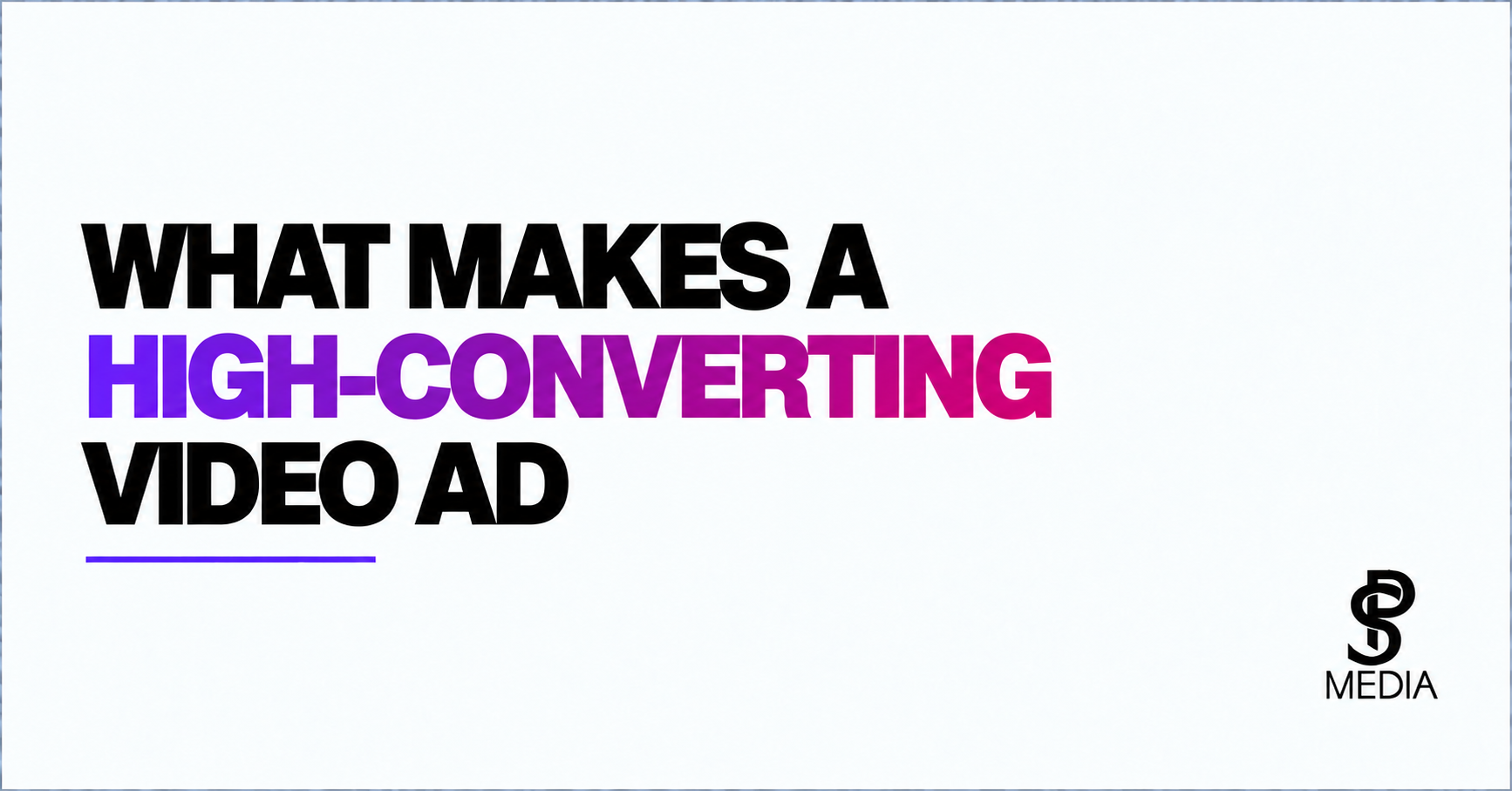 What Makes a High-Converting Video Ad