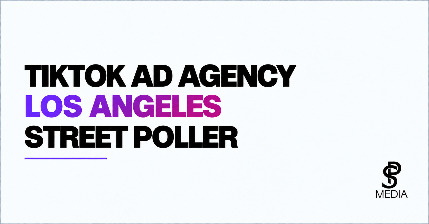 TikTok Ad Agency in Los Angeles: Street Poller