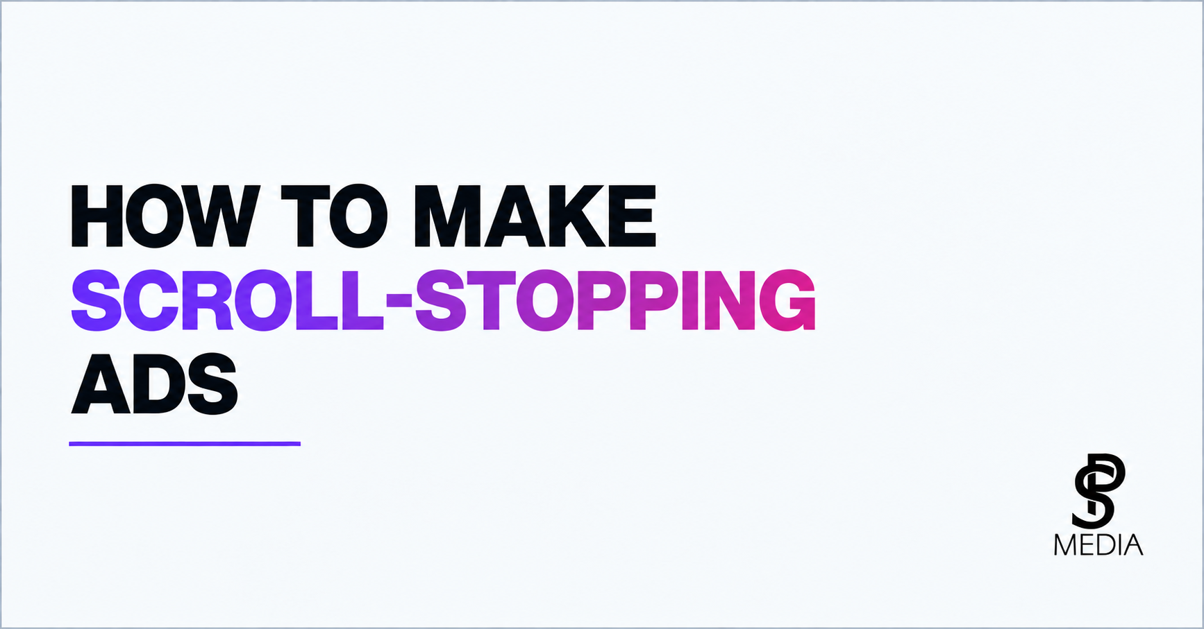 How to Make Scroll-Stopping Ads