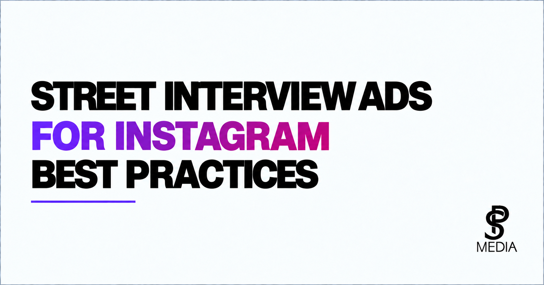 Street Interview Ads for Instagram: Best Practices